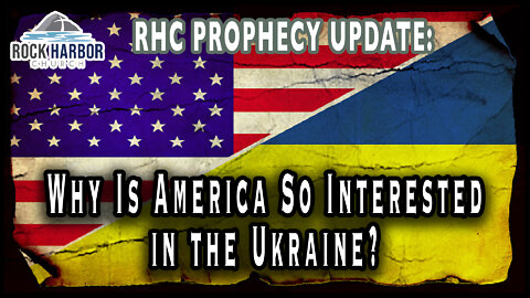 10-14-22 Why Is America So Interested in the Ukraine? [Prophecy Update]
