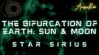 Our Construct is Shifting | The Bifurcation of the Earth, Sun & Moon | Star Sirius