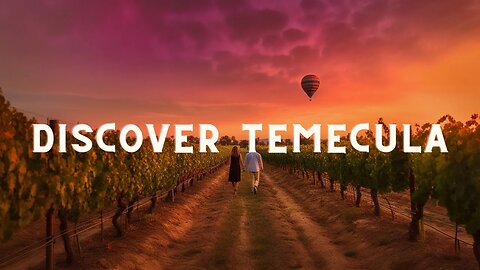 Temecula: The Perfect SoCal Getaway for Fun, Romance, and Adventure