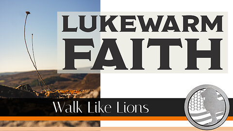 "Lukewarm Faith" Walk Like Lions Christian Daily Devotion with Chappy Jan 04, 2023