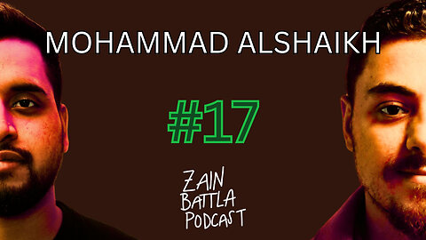 Zain Battla Podcast #17: Mohammad Alshaikh