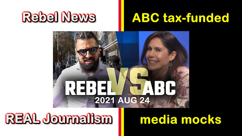 2021 AUG 27 Australian state-funded media mocks Rebel News for doing REAL journalism