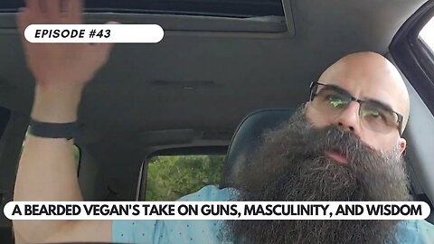 Ep #43 - Challenging Stereotypes: A Bearded Vegan's Take on Guns, Masculinity, and Wisdom