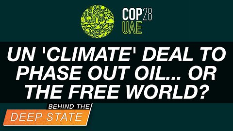 Behind the Deep State | 'Climate' Deal to Phase Out Oil... or the Free World?