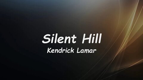 Kendrick Lamar - Silent Hill (Lyrics)