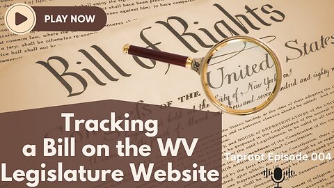 S1E4 - Tracking a Bill on the WV Legislature Website