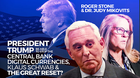 Roger Stone & Dr. Judy Mikovits | Will President Trump Be Able to Stop the Central Bank Digital Currencies, Klaus Schwab & The Great Reset?