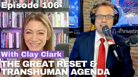 Ep 106: The Great Reset & Transhuman agenda w/ Clay Clark