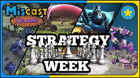 The Miscast Reloaded: Strategy Week Highlights