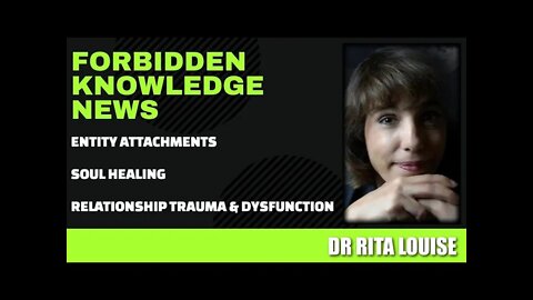 Entity Attachments - Soul Healing - Relationship Trauma & Dysfunction w/ Dr Rita Louise