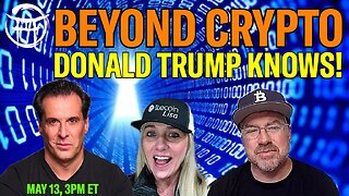 BEYOND CRYPTO - DONALD TRUMP KNOWS - MAY 13