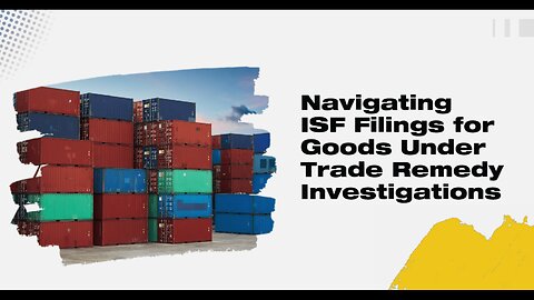 ISF Filing Requirements for Goods Subject to Trade Remedy Investigations