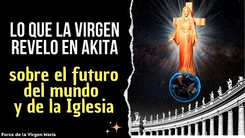 La Virgen Reveló en las Apariciones de Akita lo que había quedado oculto en Fátima [¿qué dijo?]