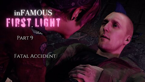 inFAMOUS First Light Part 9 - Fatal Accident
