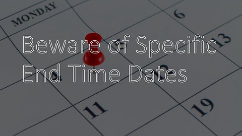 Beware of Specific End Time dates