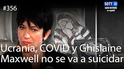 Ucrania, COVID y Ghislaine Maxwell no se va a suicidar