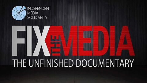 Fix the Media - The Unfinished Documentary [2020 - Peter Klein]