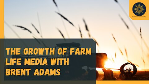 The Growth of Farm Life Media with Brent Adams
