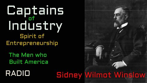 Captains of Industry (ep46) Sidney Wilmot Winslow