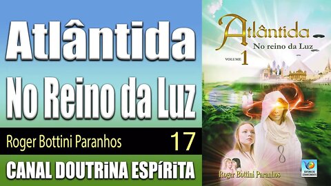 17/21 - Em busca da cura - Atlântida - No Reino da Luz - Roger Bottini - audiolivros