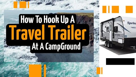 How To Hook Up A Travel Trailer At A Campground How To Hookup A Travel Trailer Video