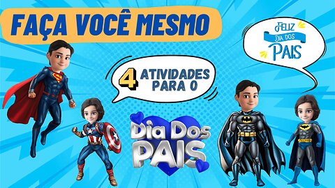 FAÇA VOCÊ MESMO / 4 ATIVIDADES PARA O DIA DOS PAIS #façavocêmesmo