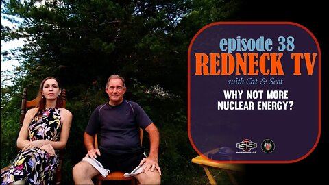 Redneck TV 38 with Cat & Scot // Why Not More Nuclear Energy?