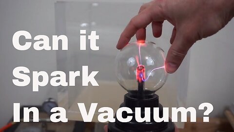 Can Electric Sparks Happen In a Vacuum? Putting an Open Plasma Ball In a Vacuum Chamber