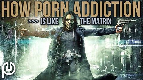 How Porn Addiction Is Like The Matrix