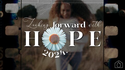 2024: Looking forward with Hope