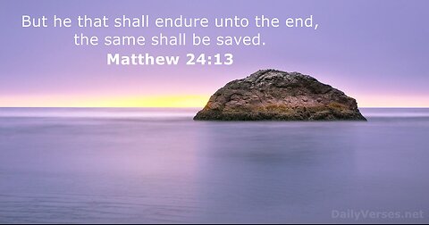 He that endureth to the end shall be saved