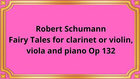 Robert Schumann Fairy Tales for clarinet or violin, viola and piano Op 132