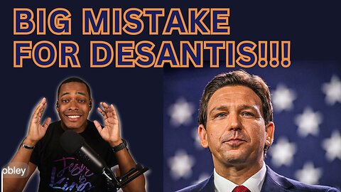 Why Ron DeSantis Running Is A BIG Mistake