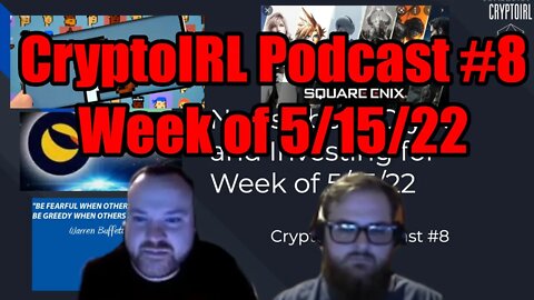 CryptoIRL Podcast #8 - Week of 5/15/22 - NFTs in Modern Gaming, BEAR MARKETS, and LUNA IS DEAD!