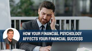 How Your Financial Psychology Affects Your Financial Success