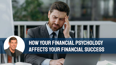 How Your Financial Psychology Affects Your Financial Success