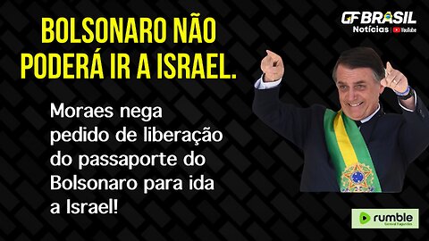 Moraes nega pedido de liberação do passaporte do Bolsonaro para ida a Israel!