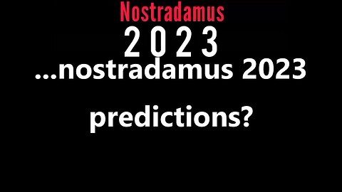 ...nostradamus 2023 predictions?