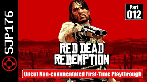 Red Dead Redemption: GotY Edition—Part 012—Uncut Non-commentated First-Time Playthrough