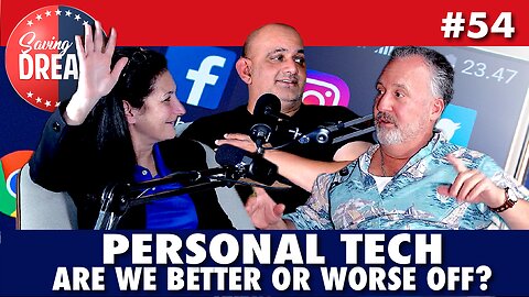 Personal Tech: Are We Better or Worse Off | Saving the Dream | #54