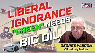 Big Oil Is Still Your Solution-Forget Climate Change, The Green New Deal & Whining Environmentalists | George Wisdom