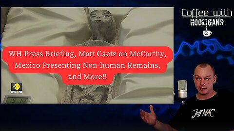 WH Press Briefing, Matt Gaetz on McCarthy, Mexico Presenting Non-human Remains, and More!!