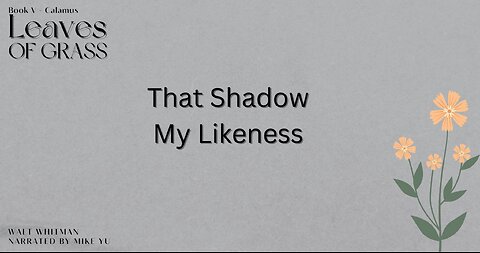 Leaves of Grass - Book 5 - That Shadow My Likeness - Walt Whitman