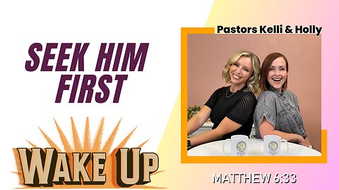 WakeUp Daily Devotional | Seek Him First | Matthew 6:33