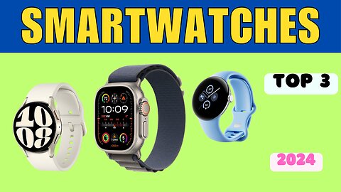 Top 3 Smartwatches in 2024: Find Your Perfect Wrist Companion!