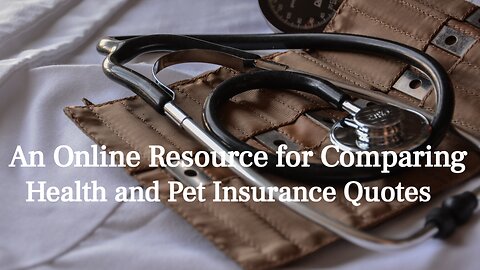 An Online Resource for Comparing Health and Pet Insurance Quotes