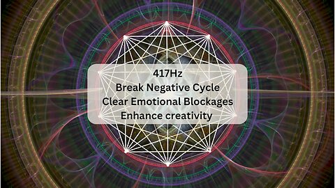 417Hz, Break Negative Cycle, Clear Emotional Blockages, Enhance Creativity