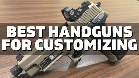 Top 10 Best Handguns for Customizing (2022)