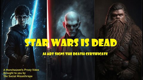 Star Wars Is Dead-AI Art Signs Death Certificate-A Munchausen’s Proxy Video-The Social Misanthrope