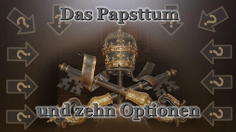 Das Papsttum und zehn Optionen